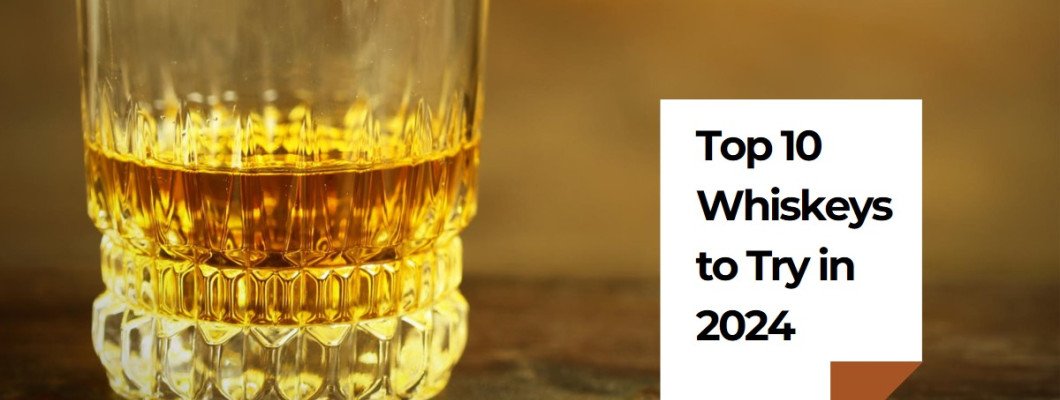 10 Best Whiskeys You Need to Try in 2024: From Affordable to Premium